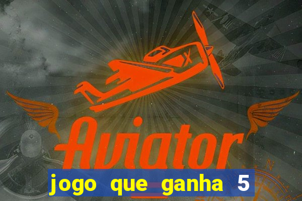 jogo que ganha 5 reais no cadastro